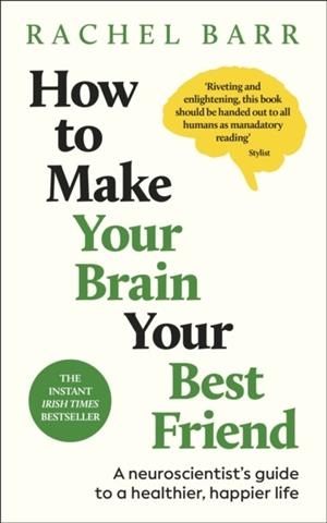 HOW TO MAKE YOUR BRAIN YOUR BEST FRIEND | 9780241777268 | DR. RACHEL BARR
