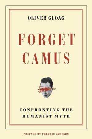 FORGET CAMUS: CONFRONTING THE HUMANIST MYTH | 9781836742708 | OLIVER GLOAG
