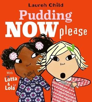 PUDDING NOW PLEASE WITH LOTTA & LOLA | 9781398546400 | LAUREN CHILD