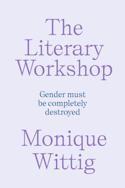 THE LITERARY WORKSHOP: THE CHAOTIC SPACE WHERE BOO | 9781804294451 | MONIQUE WITTIG