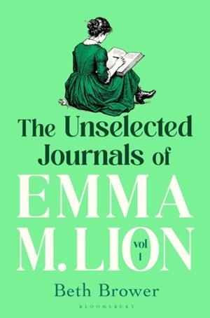 THE UNSELECTED JOURNALS OF EMMA M. LION, VOL. 1 | 9781037208416 | BETH BROWER