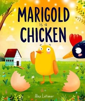 MARIGOLD IS A CHICKEN | 9781382071987 | ALEX LATIMER