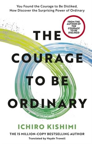 THE COURAGE TO BE ORDINARY | 9781785046773 | ICHIRO KISHIMI