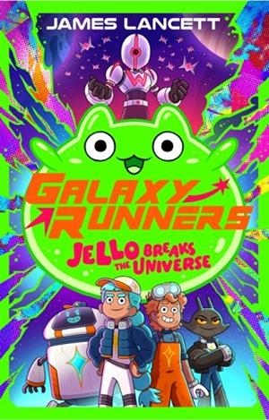 GALAXY RUNNERS 1: JELLO BREAKS THE UNIVERSE | 9780702348235 | JAMES LANCETT