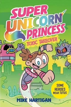 SUPER UNICORN PRINCESS: TOXIC TAKEOVER VOL 02 | 9781398536012 | MIKE HARTIGAN