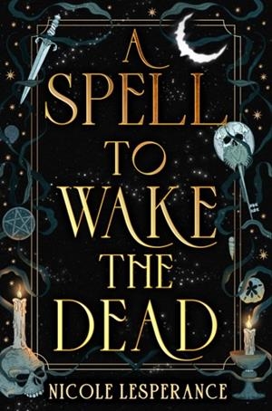 A SPELL TO WAKE THE DEAD | 9780593856352 | NICOLE LESPERANCE