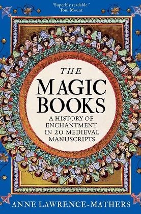 THE MAGIC BOOKS: A HISTORY OF ENCHANTMENT | 9780300297164 | ANNE LAWRENCE-MATHERS