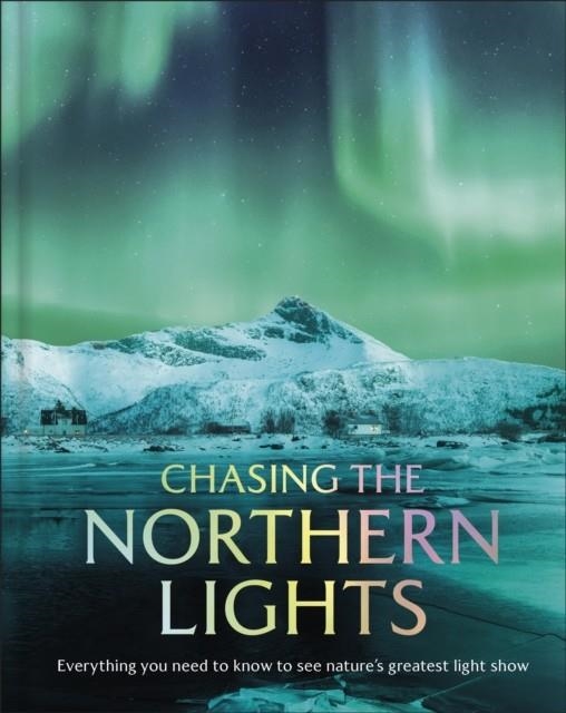 CHASING THE NORTHERN LIGHTS | 9780241796337 | DK TRAVEL
