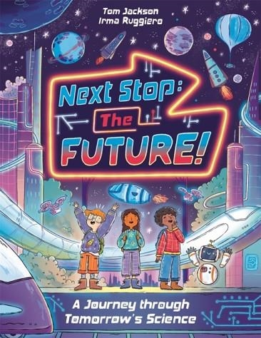 NEXT STOP THE FUTURE! A JOURNEY THROUGH TOMORROW'S | 9781837250929 | IRMA RUGGIERO