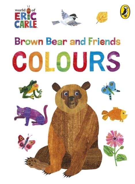 BROWN BEAR AND FRIENDS: COLOURS | 9780241781050 | ERIC CARLE