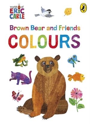 BROWN BEAR AND FRIENDS: COLOURS | 9780241781050 | ERIC CARLE
