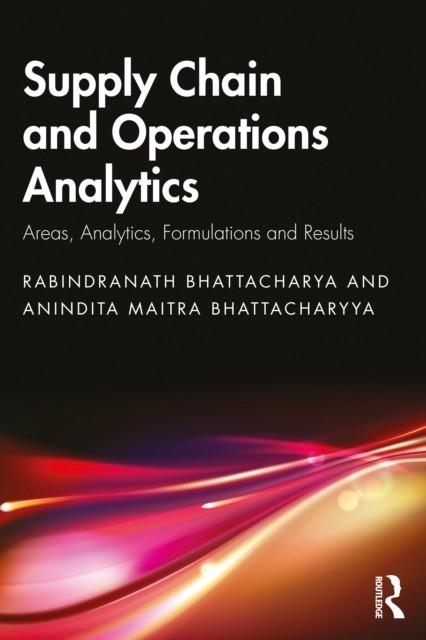 SUPPLY CHAIN AND OPERATIONS ANALYTICS | 9781032626536 | BHATTACHARYA/BHATTACHARYYA