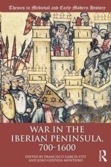 WAR IN THE IBERIAN PENINSULA, 700–1600 | 9780815399995