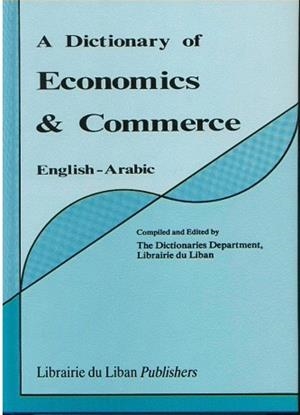 DICTIONARY OF ECONOMICS & COMMERCE, ENG-ARABIC | 9789953330976