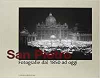SAN PIETRO. FOTOGRAFIE DAL 1850 AD OGGI | 9788849213638