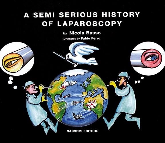 A SEMI SERIOUS HISTORY OF LAPAROSCOPY | 9788849204735
