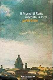 IL MUSEO DI ROMA RACCONTA LA CITTÀ | 9788849203721