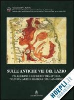 SULLE ANTICHE VIE DEL LAZIO | 9788849200393