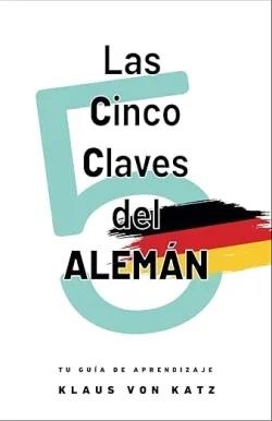 LAS CINCO CLAVES DEL ALEMÁN (NIVELES A1-C1) | 9788410468597