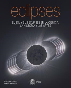 ECLIPSES, EL SOL Y SUS ECLIPSES EN LA CIENCIA, LA HISTORIA Y LAS ARTES | 9788400114701