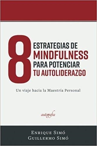 8 ESTRATEGIAS DE MINDFULNESS PARA POTENCIAR TU AUTO-LIDERAZGO | 9788417169305