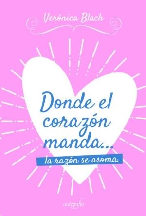 DONDE EL CORAZÓN MANDA... LA RAZÓN SE ASOMA | 9788418587269