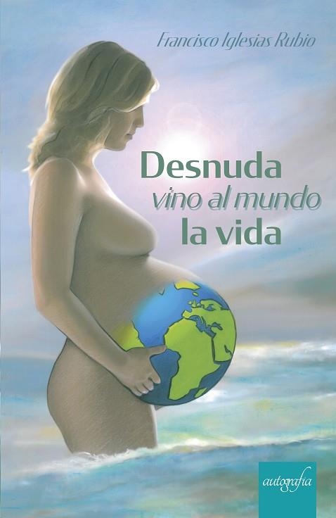 DESNUDA VINO AL MUNDO LA VIDA | 9788418028953
