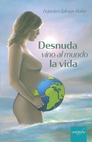 DESNUDA VINO AL MUNDO LA VIDA | 9788418028953