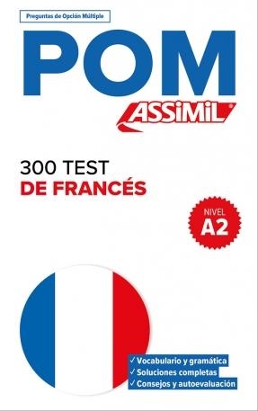 300 TEST DE FRANCÉS, NIVEL A2 : POM, PREGUNTAS DE OPCION MULTIPLE | 9782700509144