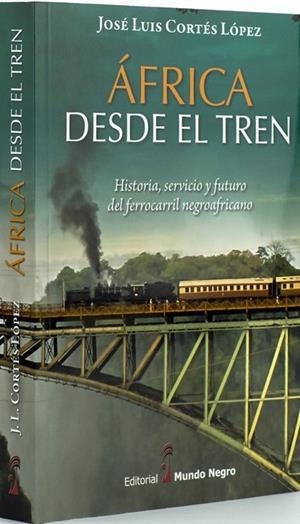 ÁFRICA DESDE EL TREN. HISTORIA, SERVICIO Y FUTURO DEL FERROCARRIL NEGROAFRICANO | 9788472952478