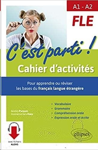 FLE C'EST PARTI ! CAHIER D'ACTIVITÉS A1-A2 | 9782340018730