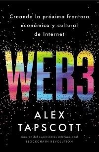 WEB3. CREANDO LA PRÓXIMA FRONTERA ECONÓMICA Y CULTURAL DE INTERNET | 9788441549937