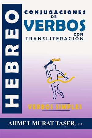 CONJUGACIONES DE VERBOS HEBREOS CON TRANSLITERACIÓN: VERBOS SIMPLES | 9798578971617