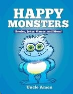 HAPPY MONSTERS - SHORT STORIES, JOKES, GAMES AND MORE | 9781514377437