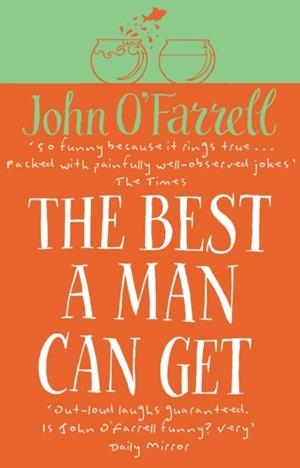 BEST A MAN CAN GET, THE | 9780552998444 | JOHN O'FARRELL
