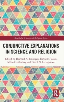 CONJUNCTIVE EXPLANATIONS IN SCIENCE AND RELIGION | 9781032139685