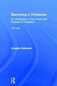 BECOMING A TRANSLATOR: AN INTRODUCTION TO THE THEORY AND PRACTICE OF TRANSLATION | 9780415615914