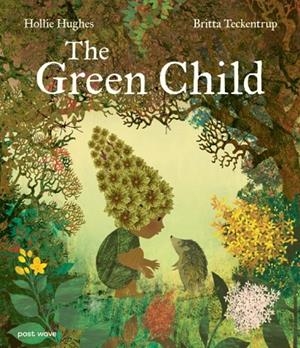 THE GREEN CHILD | 9781836270577 | HUGHES AND TECKENTRUP