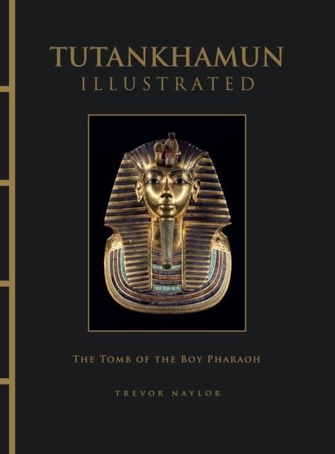 TUTANKHAMUN ILLUSTRATED | 9781838867225 | TREVOR NAYLOR