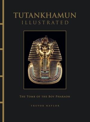 TUTANKHAMUN ILLUSTRATED | 9781838867225 | TREVOR NAYLOR