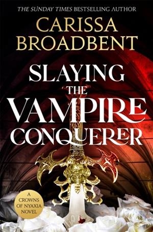 SLAYING THE VAMPIRE CONQUEROR | 9781035051755 | CARISSA BROADBENT