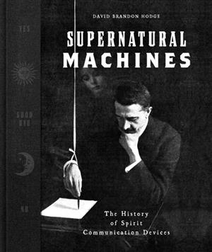 SUPERNATURAL MACHINES: THE HISTORY OF SPIRIT COMMUNICATION | 9798337404097 | DAVID BRANDON HODGE