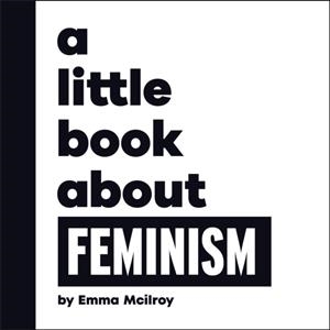 A LITTLE BOOK ABOUT FEMINISM | 9780241807873 | EMMA MCILROY