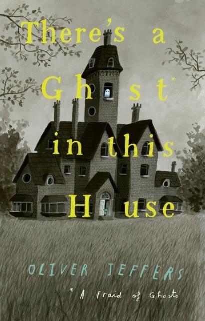 THERE'S A GHOST IN THIS HOUSE | 9780008413316 | OLIVER JEFFERS