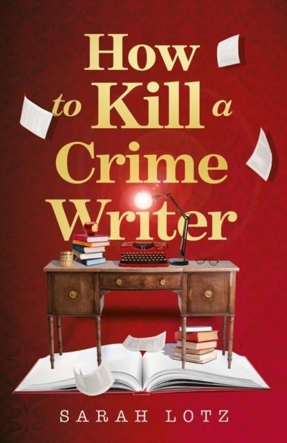 HOW TO KILL A CRIME WRITER | 9780008464097 | SARAH LOTZ