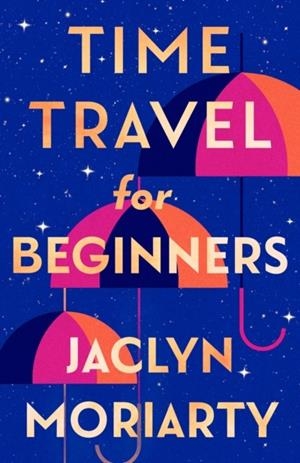 TIME TRAVEL FOR BEGINNERS | 9780008725419 | JACLYN MORIARTY