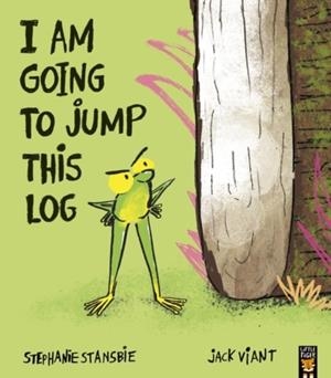 I AM GOING TO JUMP THIS LOG | 9781801048637 | STANSBIE AND VIANT