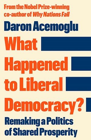 WHAT HAPPENED TO LIBERAL DEMOCRACY? | 9781805228677 | DARON ACEMOGLU