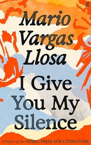 I GIVE YOU MY SILENCE | 9780571392384 | MARIO VARGAS LLOSA