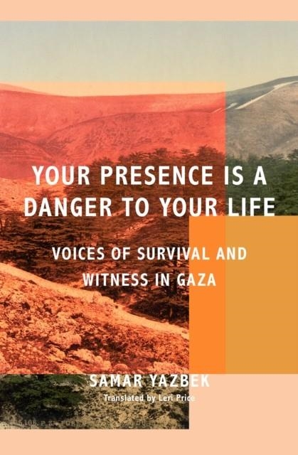 YOUR PRESENCE IS A DANGER TO YOUR LIFE | 9781635426120 | SAMAR YAZBEK